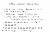 CALS Budget Overview  CALS 101 budget losses (101= GPR and tuition)  20% over past 6 biennia  2011-2012 biennia - 3.89% Issues for discussion  State.