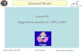 XXIX Ph.D in Physics Ezio TorassaPadova, May 9th 2014 Lesson #3 Higgs boson searches at LEP1, LEP2 Standard Model.