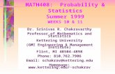 MATH408: Probability & Statistics Summer 1999 WEEKS 10 & 11 Dr. Srinivas R. Chakravarthy Professor of Mathematics and Statistics Kettering University (GMI.