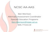 NCSC AA-AAS Ben Morrison Alternate Assessment Coordinator Special Education Programs Ben.Morrison@state.sd.us 605.773.6119.