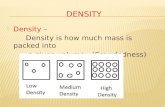 Density – Density is how much mass is packed into a given volume. (Crowdedness)