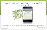 QR Code Marketing & Mobile Websites Presenters: Jacob Brown – Digital Media Marketing Director.