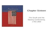 Chapter Sixteen The South and the Slavery Controversy, 1793-1860.