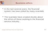 Business ethics In the last several years, the financial system has been jolted by many scandals. The scandals have created doubts about the ethics of.