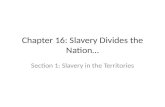 Chapter 16: Slavery Divides the Nation… Section 1: Slavery in the Territories.