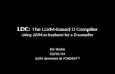 LDC: The LLVM-based D Compiler Using LLVM as backend for a D compiler Kai Nacke 02/02/14 LLVM devroom @ FOSDEM´ 14.