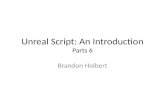 Unreal Script: An Introduction Parts 6 Brandon Holbert.