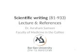 Scientific writing (81-933) Lecture 6: References Dr. Avraham Samson Faculty of Medicine in the Galilee 1.