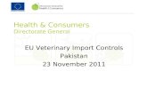 Health & Consumers Directorate General EU Veterinary Import Controls Pakistan 23 November 2011.