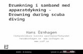 Drunkning i samband med apparatdykning - Drowning during scuba diving Hans Örnhagen Förbundsläkare Svenska sportdykarförbundet hans@ornhagen.se .