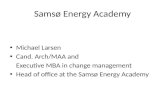 Samsø Energy Academy Michael Larsen Cand. Arch/MAA and Executive MBA in change management Head of office at the Samsø Energy Academy.