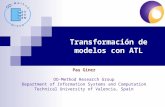 Transformación de modelos con ATL Pau Giner OO-Method Research Group Department of Information Systems and Computation Technical University of Valencia,