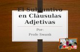 El Subjuntivo en Cláusulas Adjetivas Por: Profe Swank.