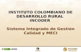 INSTITUTO COLOMBIANO DE DESARROLLO RURAL INCODER Sistema Integrado de Gestión Calidad y MECI.