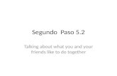 Segundo Paso 5.2 Talking about what you and your friends like to do together.