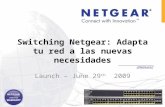 Switching Netgear: Adapta tu red a las nuevas necesidades Launch – June 29 th 2009.