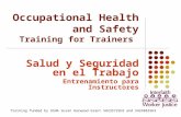 Salud y Seguridad en el Trabajo Entrenamiento para Instructores Occupational Health and Safety Training for Trainers Training funded by OSHA Susan Harwood.