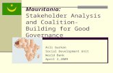 Mauritania: Stakeholder Analysis and Coalition- Building for Good Governance Asli Gurkan Social Development Unit World Bank April 2,2009.