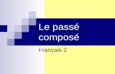 Le passé composé Français 2 Le passé composé Is one of the past tenses. Tells what happened. Is a completed action. I called my sister last night. She.