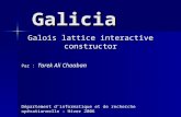 Galicia Galois lattice interactive constructor Par : Tarek Ali Chaaban D é partement d'informatique et de recherche op é rationnelle – Hiver 2006.