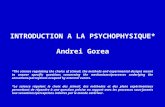 INTRODUCTION A LA PSYCHOPHYSIQUE* Andrei Gorea *La science régulant le choix des stimuli, des méthodes et des plans expérimentaux permettant de répondre.