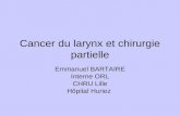 Cancer du larynx et chirurgie partielle Emmanuel BARTAIRE Interne ORL CHRU Lille Hôpital Huriez.