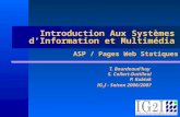 Introduction Aux Systèmes dInformation et Multimédia T. Bourdeaudhuy S. Collart-Dutilleul P. Kubiak IG 2 I - Saison 2006/2007 ASP / Pages Web Statiques.
