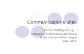 1 Communications Unix Yann Thierry-Mieg Laboratoire dinformatique de Paris 6 Ecole Centrale dElectronique Sept. 2003.