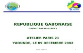 Atelier PARIS211 REPUBLIQUE GABONAISE UNION-TRAVAIL-JUSTICE ATELIER PARIS 21 YAOUNDE, LE 09 DECEMBRE 2002.
