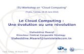 Tunis, Tunisia, 18-19 June 2012 Le Cloud Computing : Une évolution ou une révolution Slaheddine Maaref Directeur Central Corporate Strategy Slaheddine.Maaref@tunisietelecom.tn.