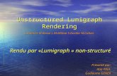 Unstructured Lumigraph Rendering C.Buehler M.Bosse L.McMillan S.Gortler M.Cohen Rendu par «Lumigraph » non-structuré Présenté par: Ana PAUL Guillaume GENER.