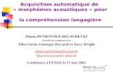Acquisition automatique de « morphèmes acoustiques » pour la compréhension langagière Dijana PETROVSKA-DELACRETAZ travail en commun avec Allen Gorin, Giuseppe.