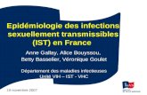 Epidémiologie des infections sexuellement transmissibles (IST) en France Anne Gallay, Alice Bouyssou, Betty Basselier, Véronique Goulet Département des.