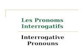 Interrogative Pronouns Les Pronoms Interrogatifs.
