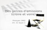 Des genres demissions (croire et voire) Français 1442 Ch. 11 leçon 1 Français 1442 Ch. 11 leçon 1.
