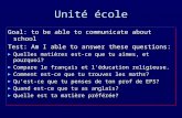 Unité école Goal: to be able to communicate about school Test: Am I able to answer these questions: Quelles matières est-ce que tu aimes, et pourquoi?