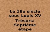 Le 18e siècle sous Louis XV Trésors: Septième étape.