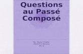 Les Questions au Passé Composé By: Taylor Fowler French II Honors Pd. 6.