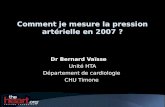 Comment je mesure la pression artérielle en 2007 ? Dr Bernard Vaïsse Unité HTA Département de cardiologie CHU Timone.