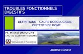 TROUBLES FONCTIONNELS DIGESTIFS Pr. Michel DAPOIGNY CHU de CLERMONT-FERRAND Université dAuvergne DEFINITIONS – CADRE NOSOLOGIQUE – CRITERES DE ROME ALGER.