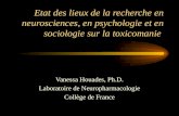 Etat des lieux de la recherche en neurosciences, en psychologie et en sociologie sur la toxicomanie Vanessa Houades, Ph.D. Laboratoire de Neuropharmacologie.