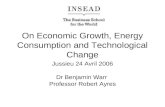 On Economic Growth, Energy Consumption and Technological Change Jussieu 24 Avril 2006 Dr Benjamin Warr Professor Robert Ayres.
