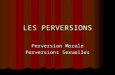 LES PERVERSIONS Perversion Morale Perversions Sexuelles.