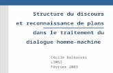 Structure du discours et reconnaissance de plans dans le traitement du dialogue homme-machine Cécile Balkanski LIMSI Février 2003.