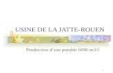 1 USINE DE LA JATTE-ROUEN Production deau potable 6000 m3/J.