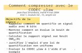 1 Comment compresser avec le CODEC law Jean-Paul Stromboni, mardi 4 mai 2004 ESSI 1, module SSI, 1h, amphi est Objectifs de la séance : Rappeler comment.