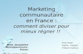Marketing communautaire en France : comment diviser pour mieux régner !! Elsa mazari Sophia Hafyane Thibault Fauthoux Mme. Jacqueline Winnepenninckx-Kieser.
