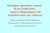 Quelques questions autour de la traduction : aspects linguistiques du transfert entre les cultures Marie-Christine Hazaël-Massieux Professeur à lUniversité