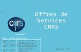 Offres de Services CNRS Version 2.8 DateVersionModifications 11/04/2013Version 2.8 o New CGU + Tarifs CORE & Messagerie o Authentification CORE 21/02/2013Version.