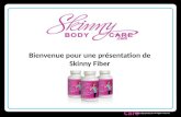 Skinny Body Care © 2011 SkinnyBodyCare All Rights Reserved. Bienvenue pour une présentation de Skinny Fiber.